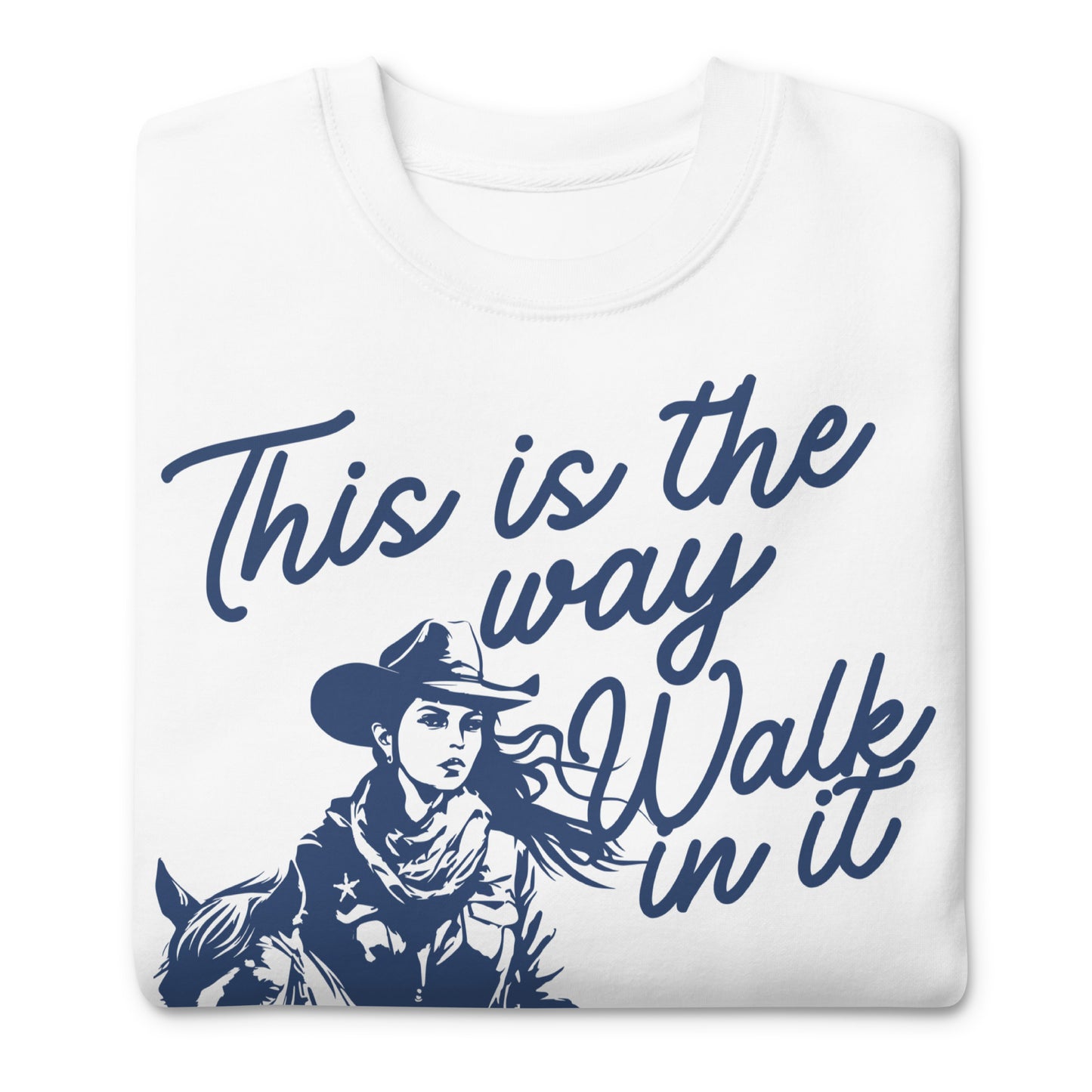 This Is the Way, Walk in It, Unisex Premium Sweatshirt