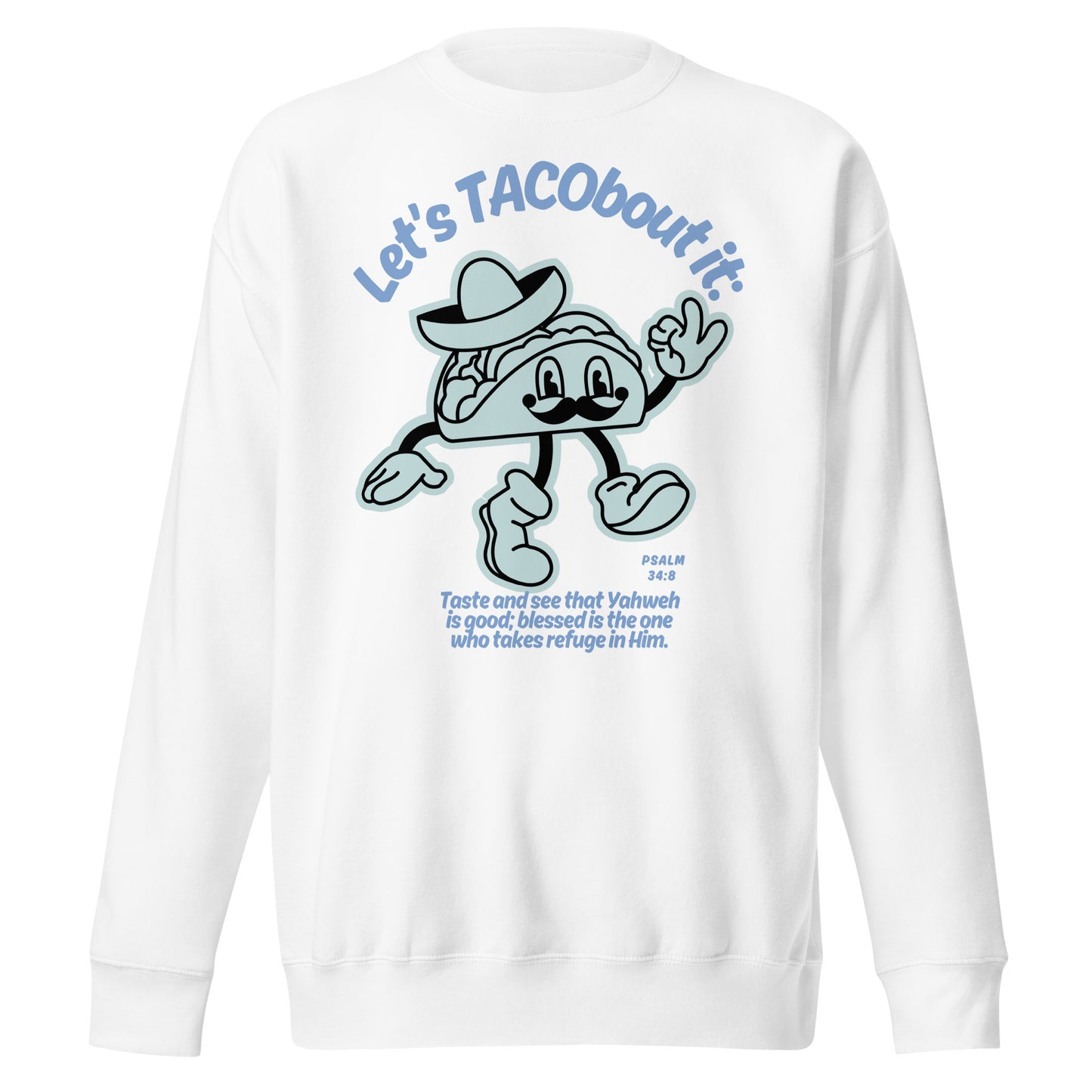 Let's Tacobout It, Psalm 34:8, Unisex Premium Sweatshirt