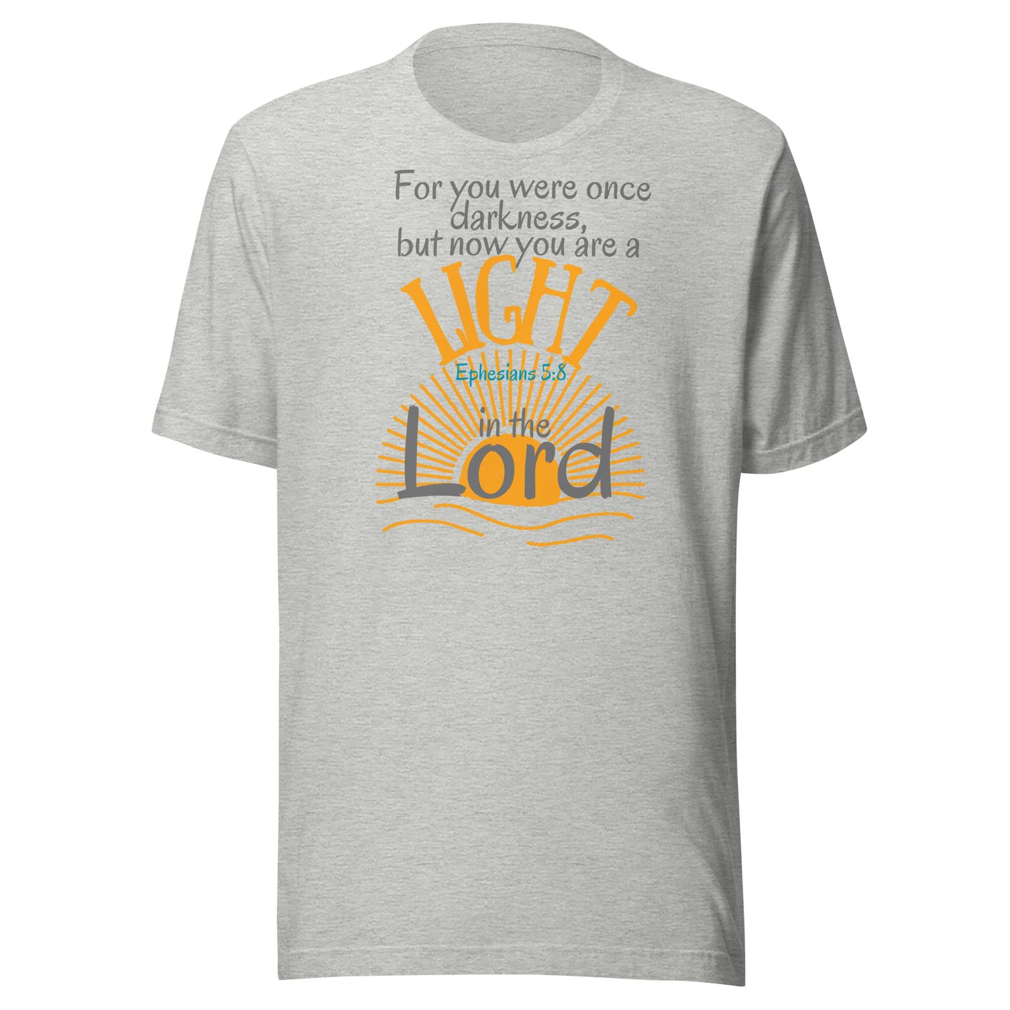 You Are a Light in the Lord, Ephesians 5:8, Unisex t-shirt