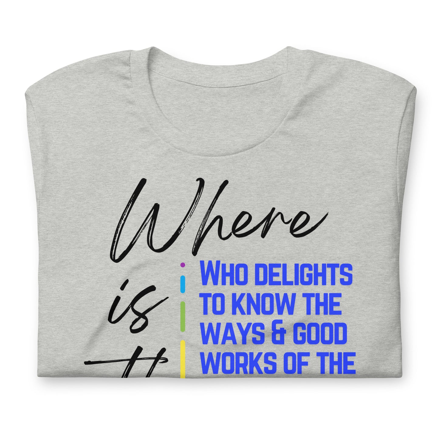 "Where is the Man Who Delights to Know the Ways and Good Works of the Lord His Elohim?" T-Shirt - Jasher 3Unisex t-shirt