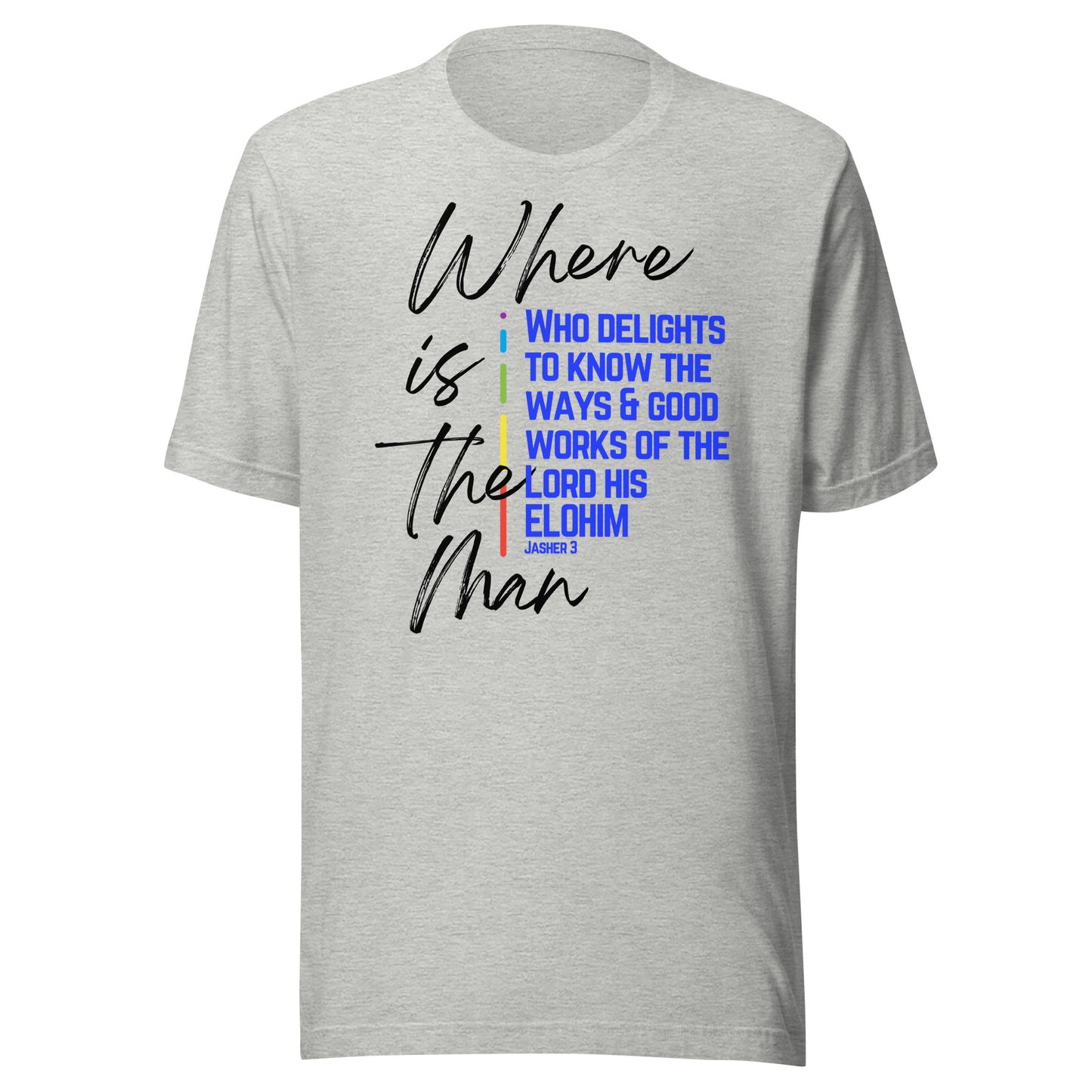 "Where is the Man Who Delights to Know the Ways and Good Works of the Lord His Elohim?" T-Shirt - Jasher 3Unisex t-shirt