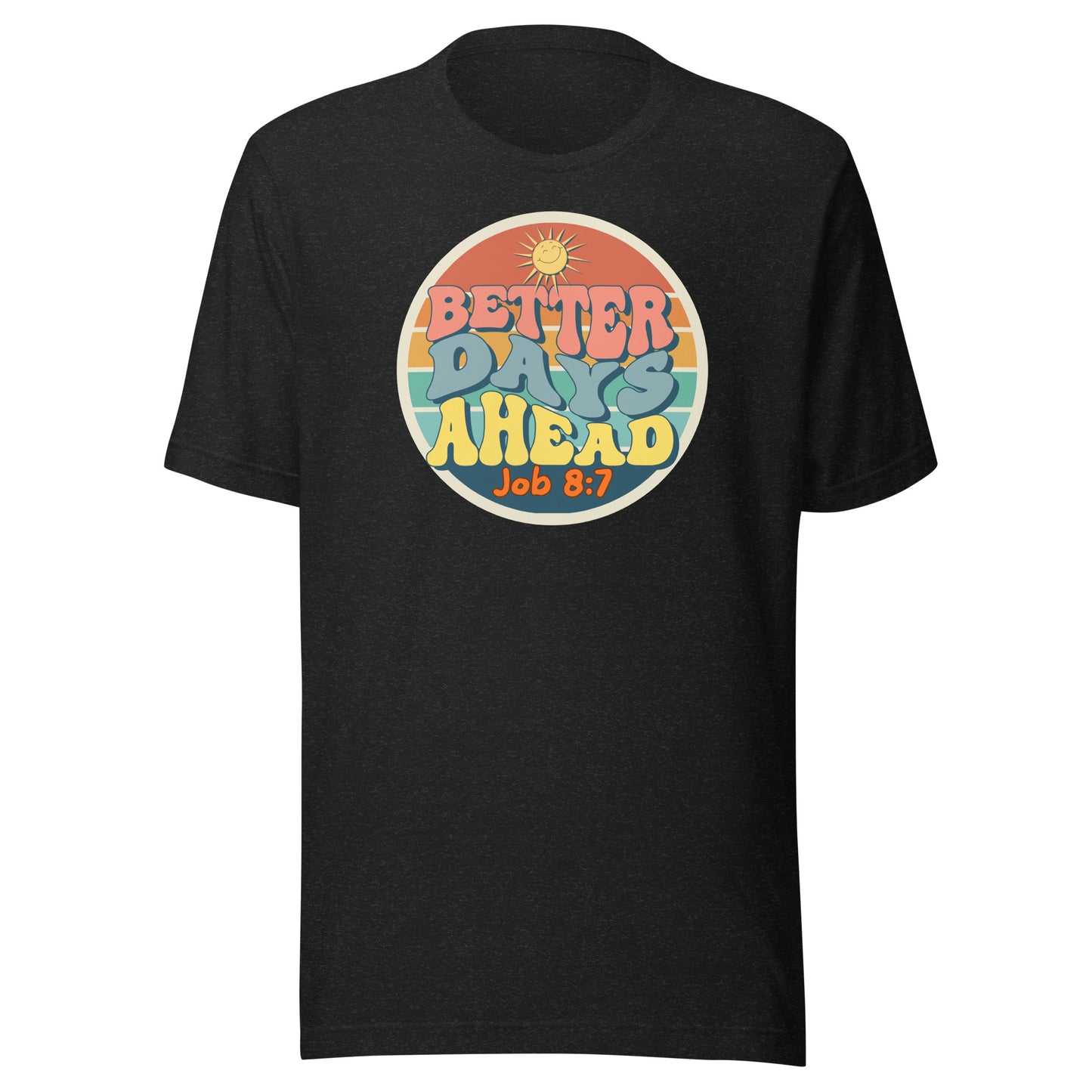 Better Days Ahead,Job 8:7, Unisex t-shirt