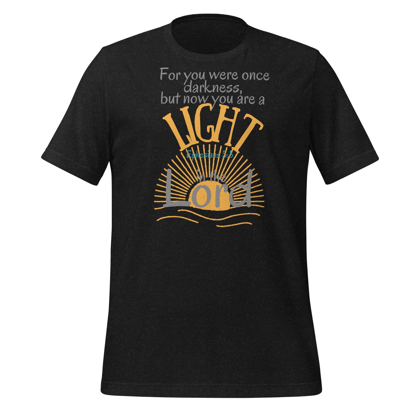 You Are a Light in the Lord, Ephesians 5:8, Unisex t-shirt