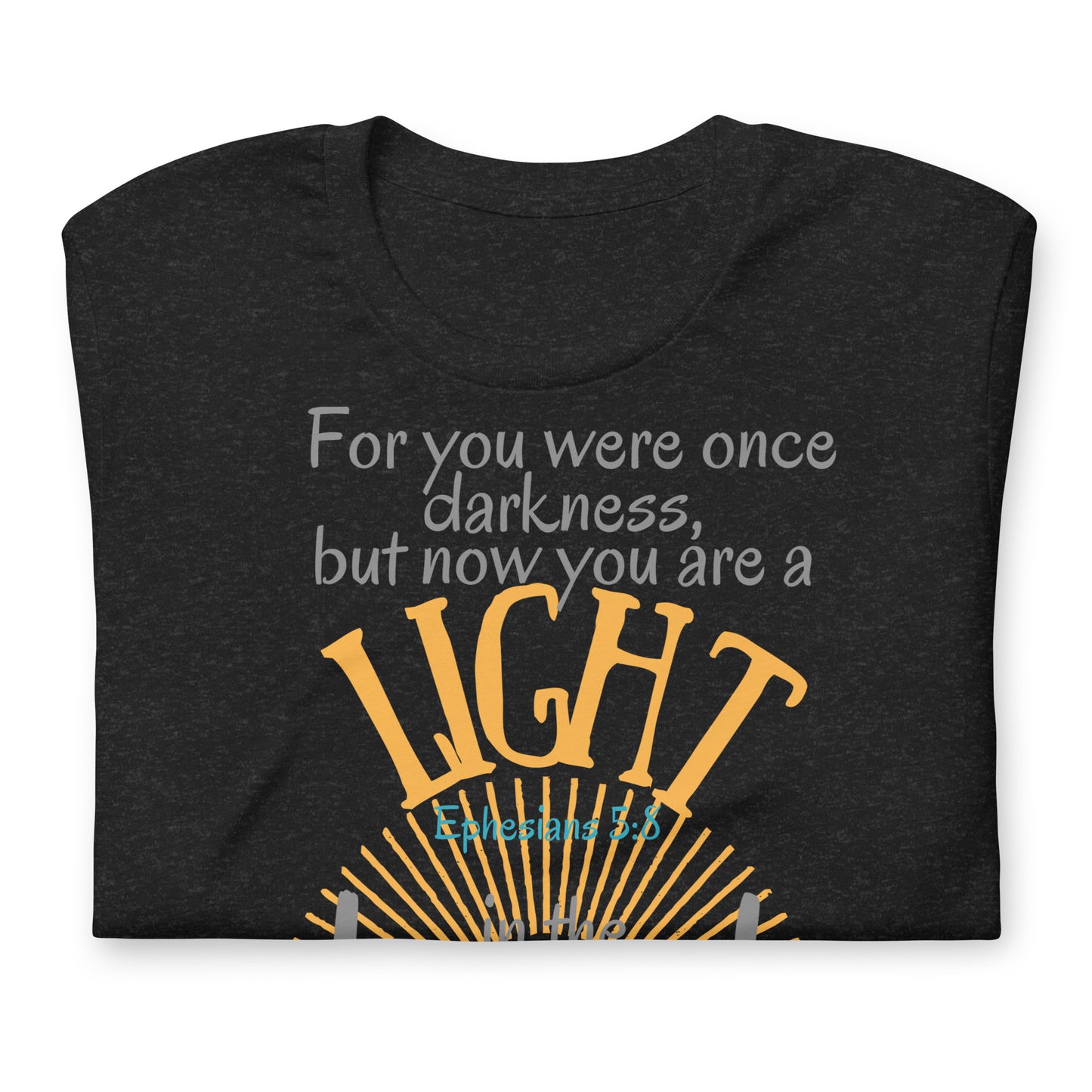 You Are a Light in the Lord, Ephesians 5:8, Unisex t-shirt