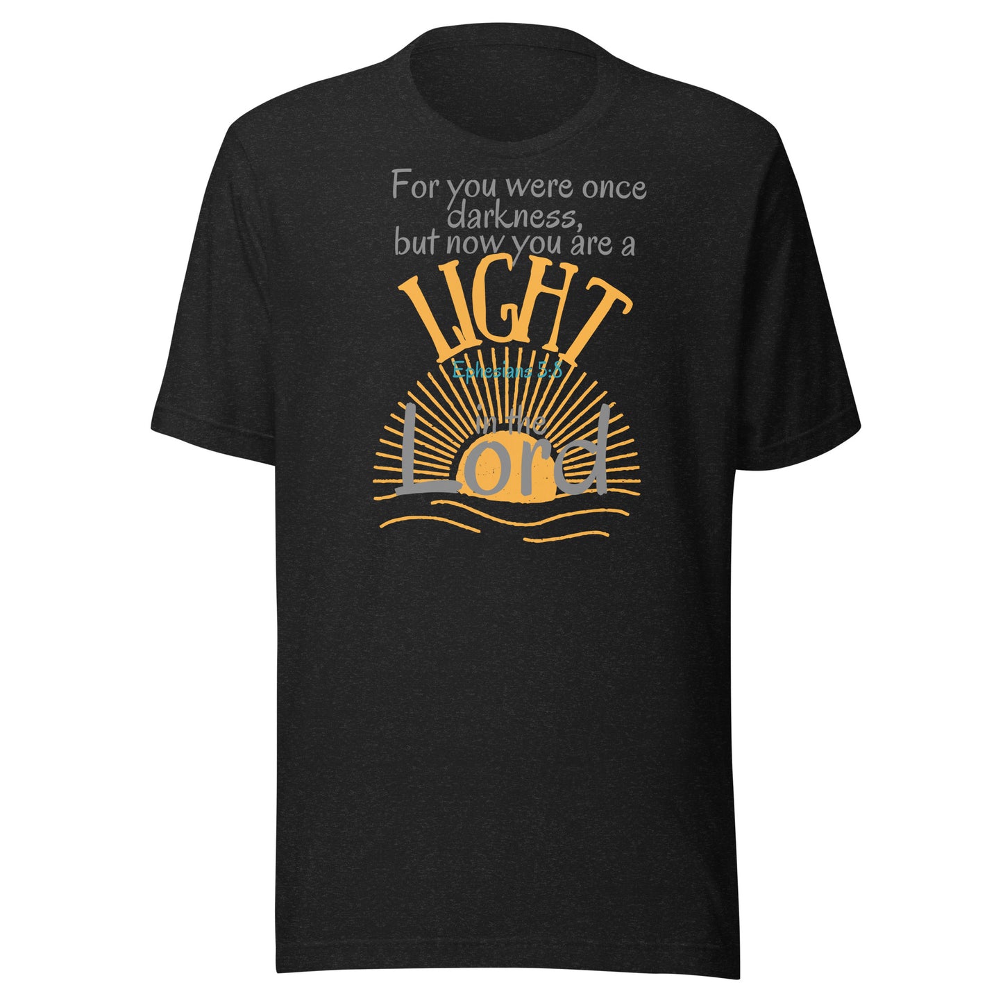 You Are a Light in the Lord, Ephesians 5:8, Unisex t-shirt