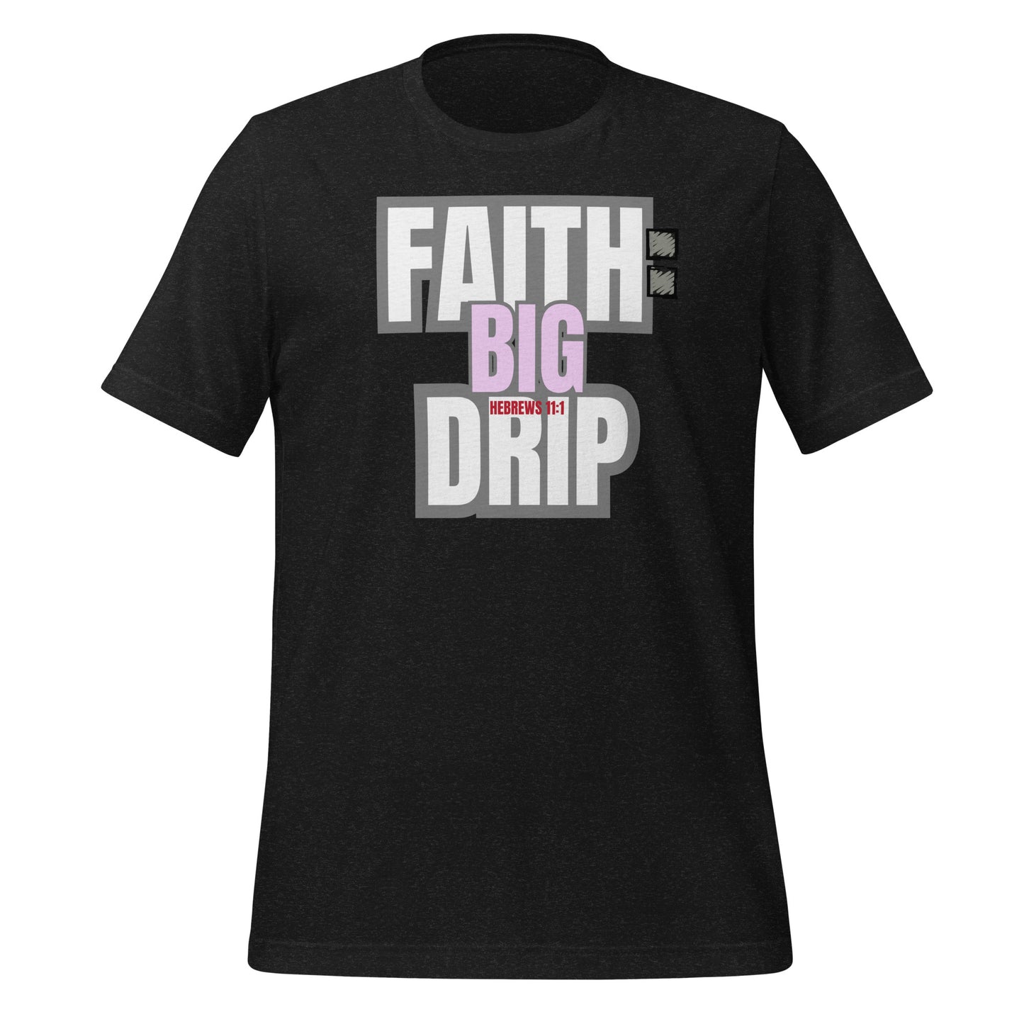 "Faith: Big Drip" Unisex T-Shirt, Hebrews 11:1