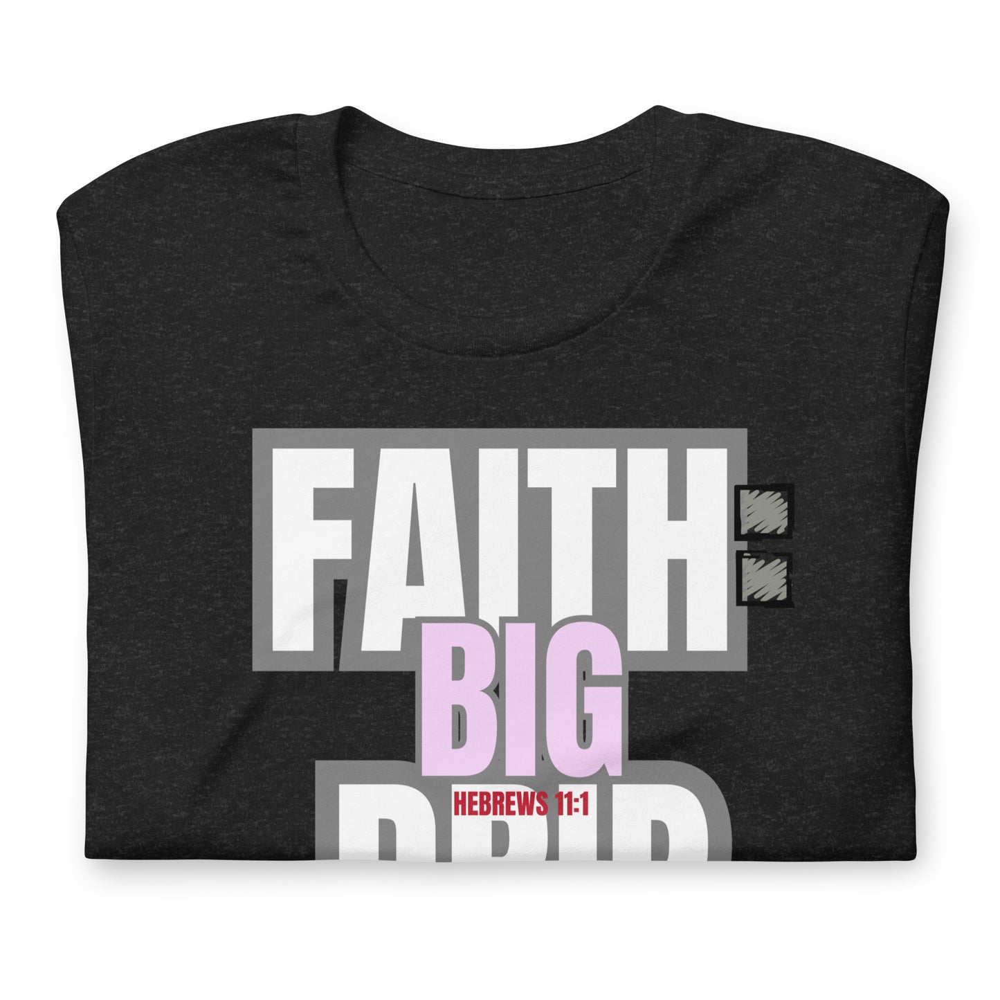 "Faith: Big Drip" Unisex T-Shirt, Hebrews 11:1