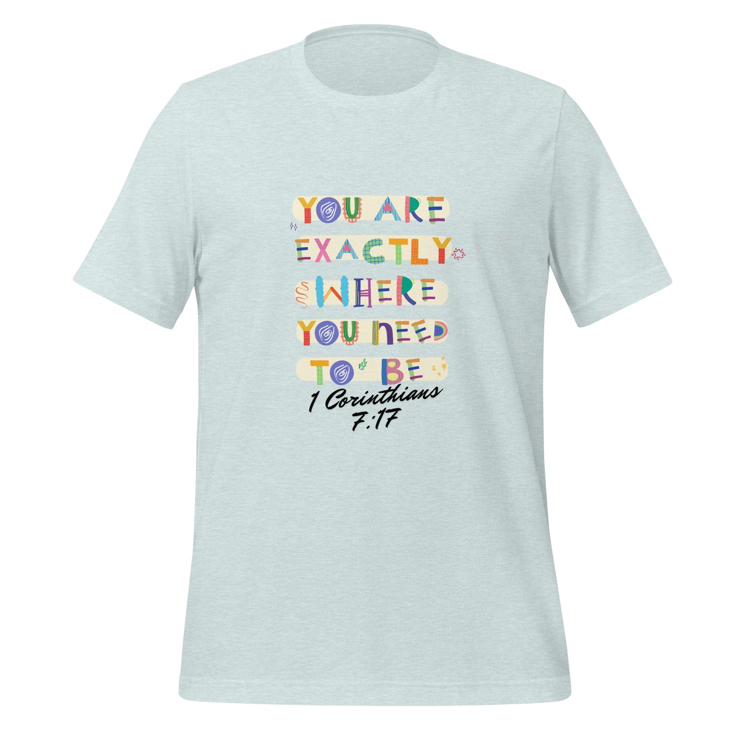 You Are Exactly Where You Need to Be, 1 Corinthians 7:17, Unisex t-shirt