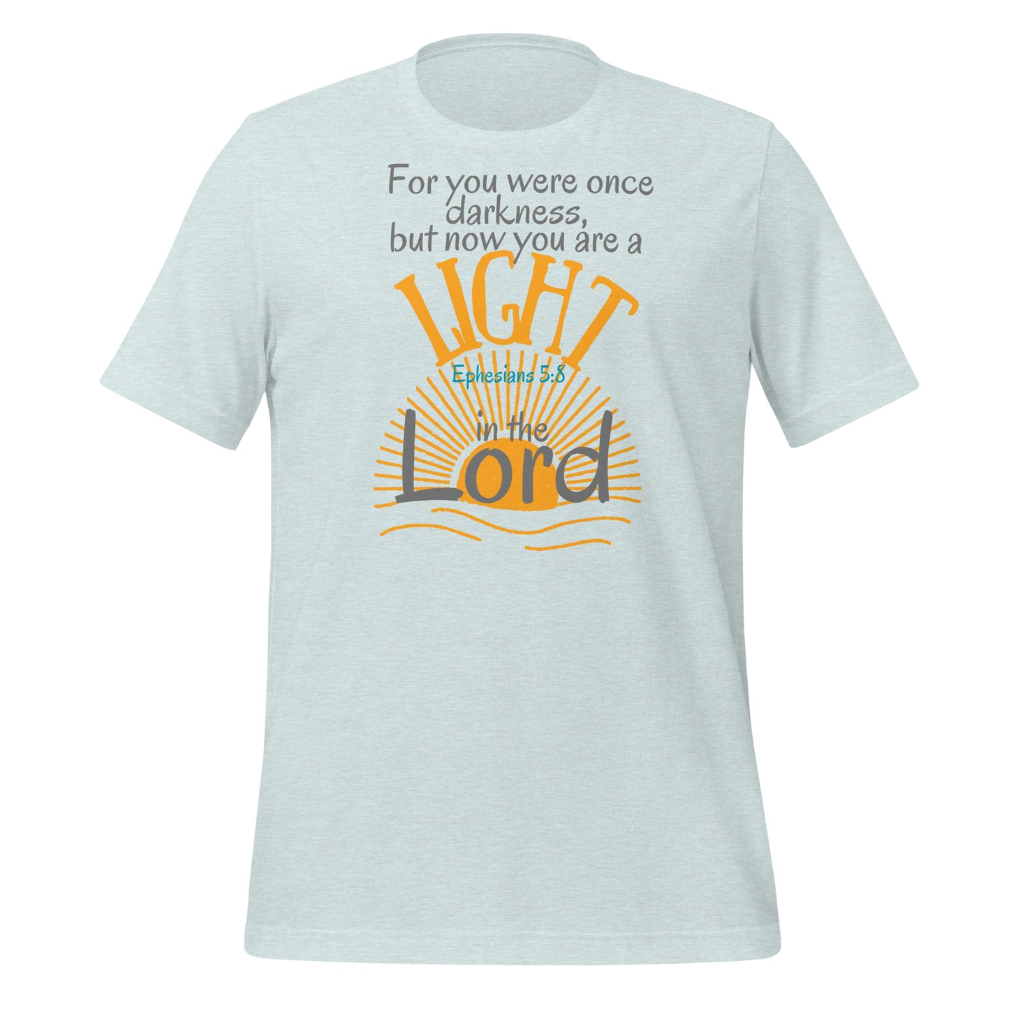 You Are a Light in the Lord, Ephesians 5:8, Unisex t-shirt