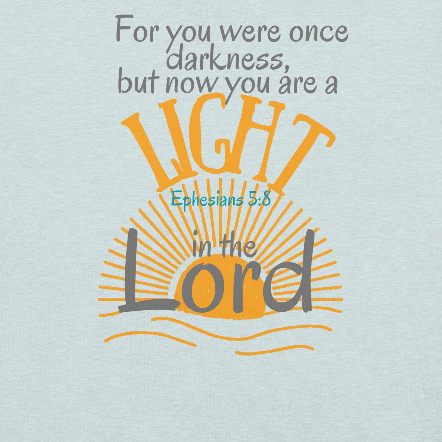 You Are a Light in the Lord, Ephesians 5:8, Unisex t-shirt