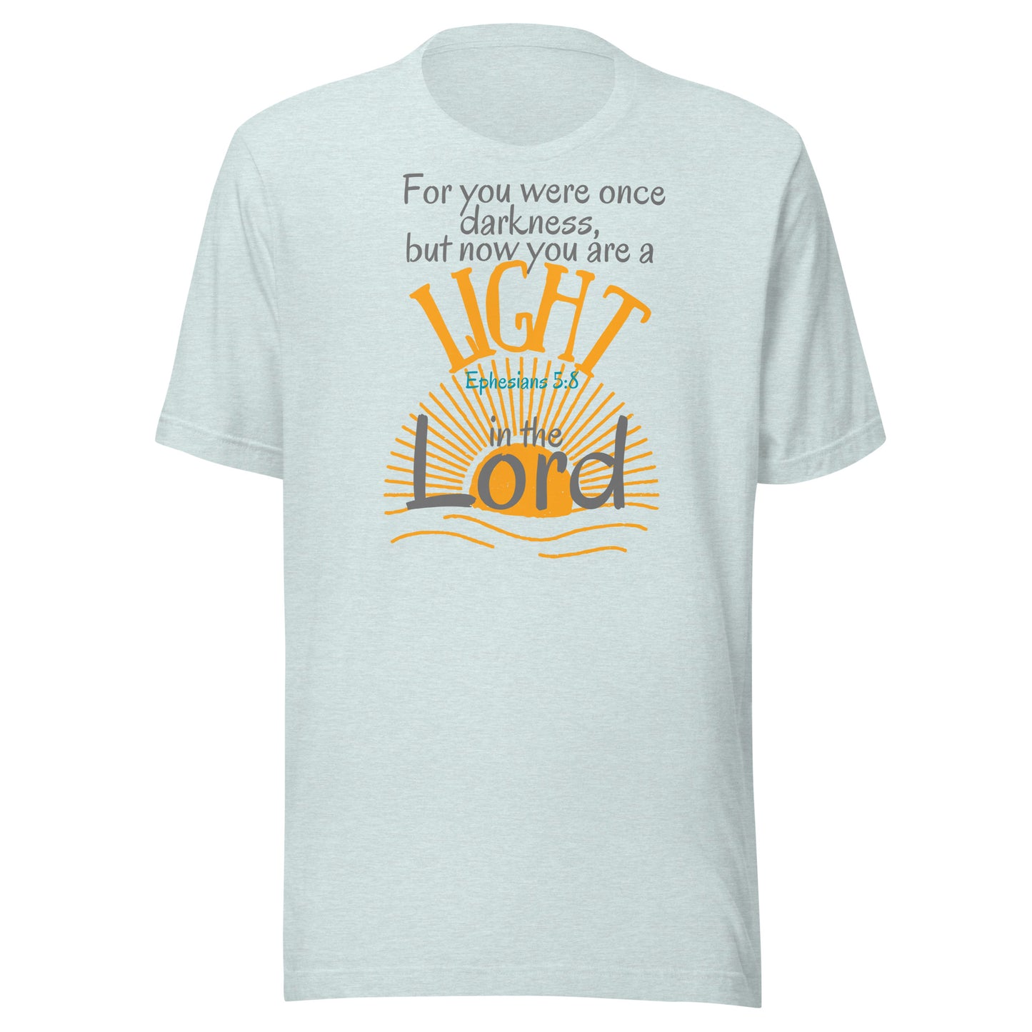 You Are a Light in the Lord, Ephesians 5:8, Unisex t-shirt