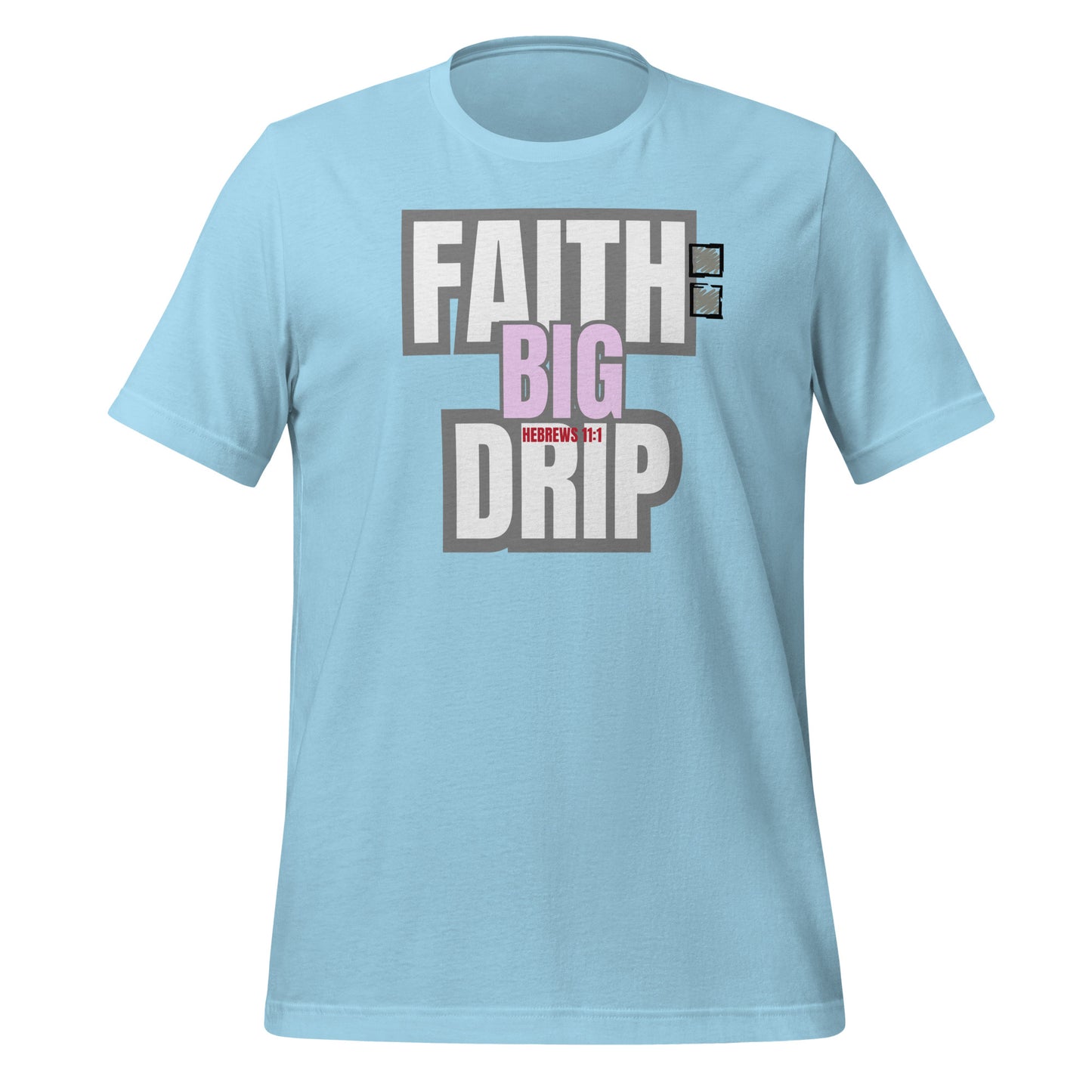 "Faith: Big Drip" Unisex T-Shirt, Hebrews 11:1