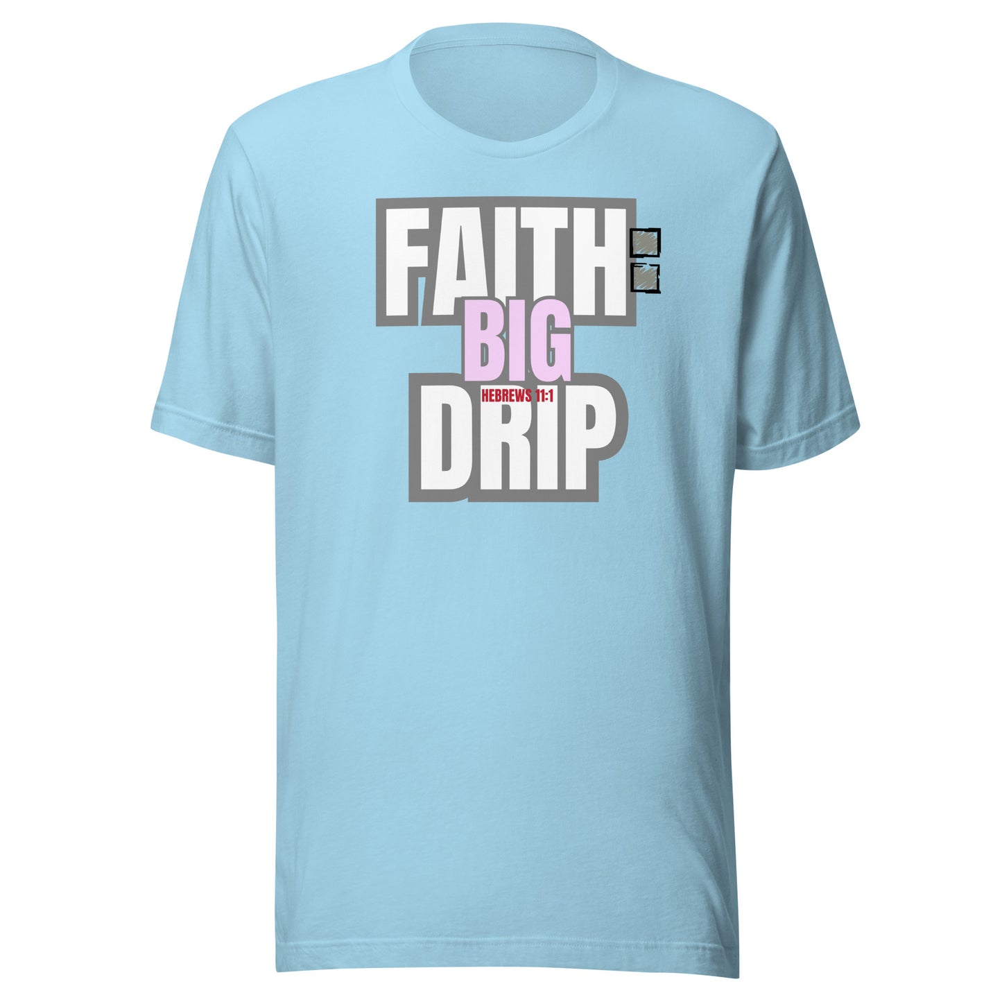 "Faith: Big Drip" Unisex T-Shirt, Hebrews 11:1