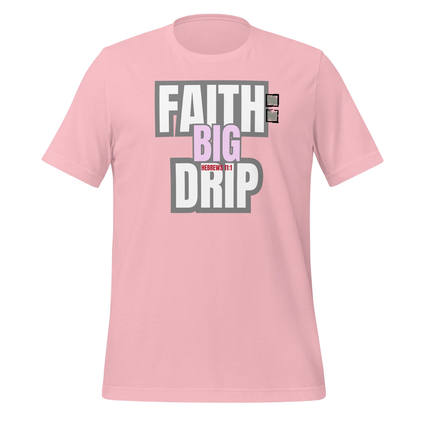 "Faith: Big Drip" Unisex T-Shirt, Hebrews 11:1