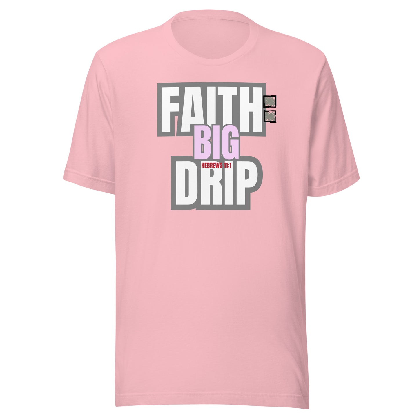 "Faith: Big Drip" Unisex T-Shirt, Hebrews 11:1