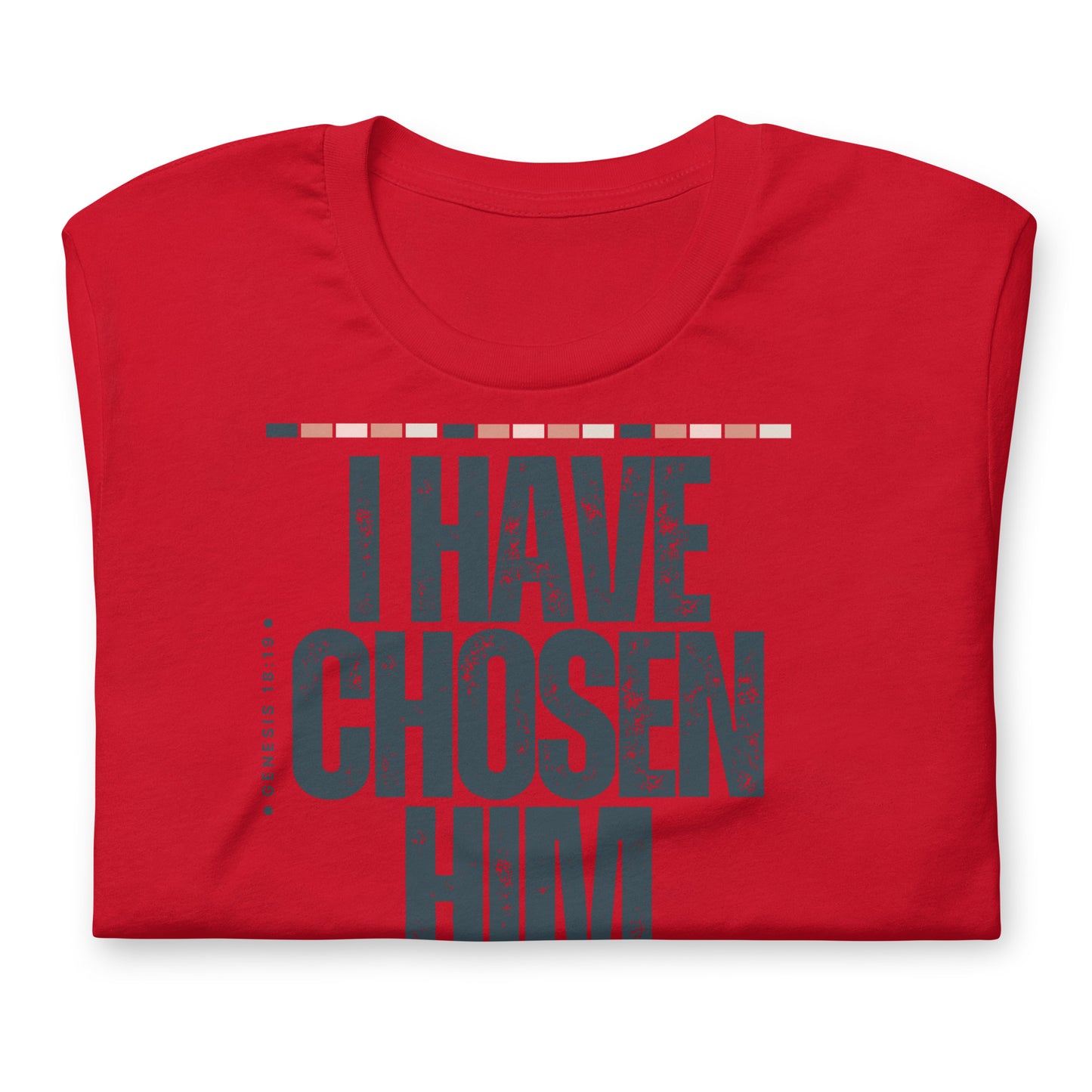 "I Have Chosen Him, Genesis 18:19, Unisex t-shirt