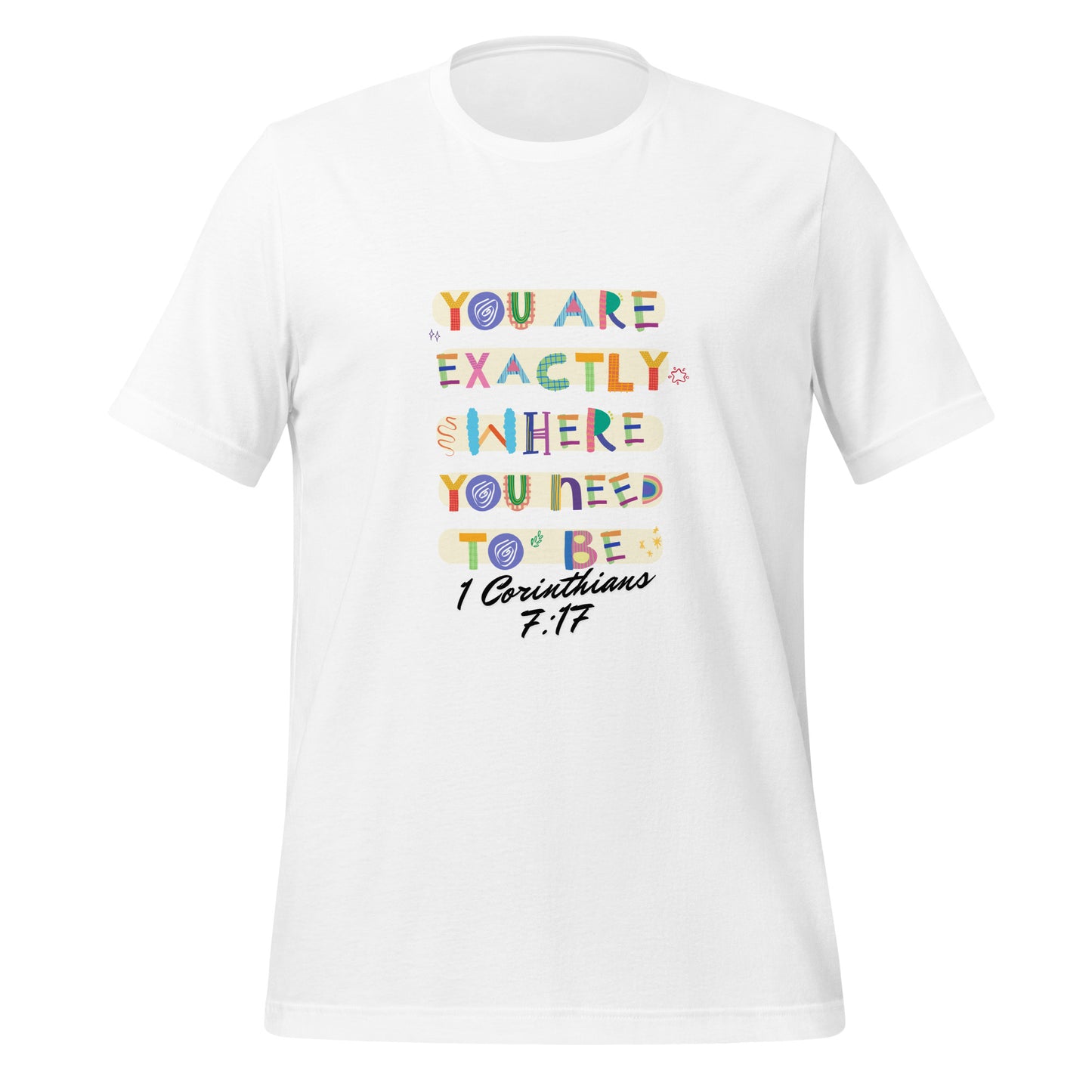 You Are Exactly Where You Need to Be, 1 Corinthians 7:17, Unisex t-shirt