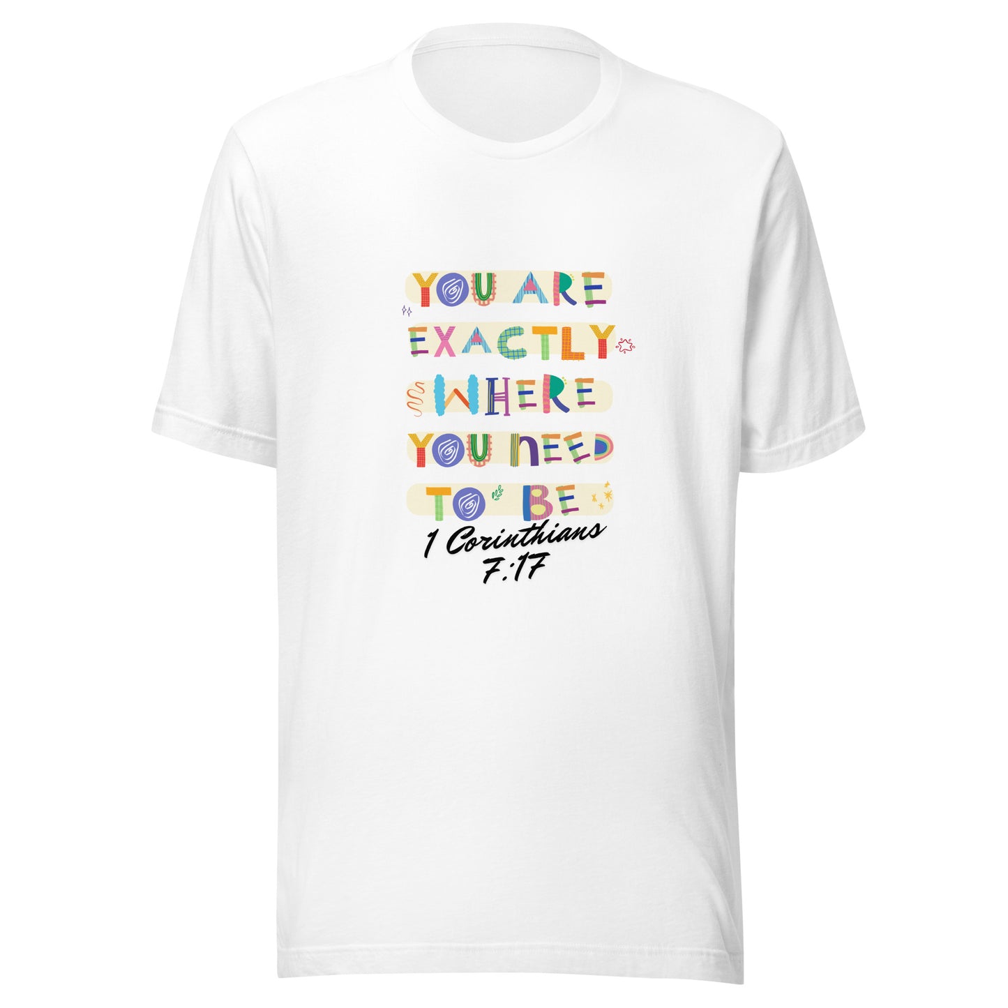 You Are Exactly Where You Need to Be, 1 Corinthians 7:17, Unisex t-shirt