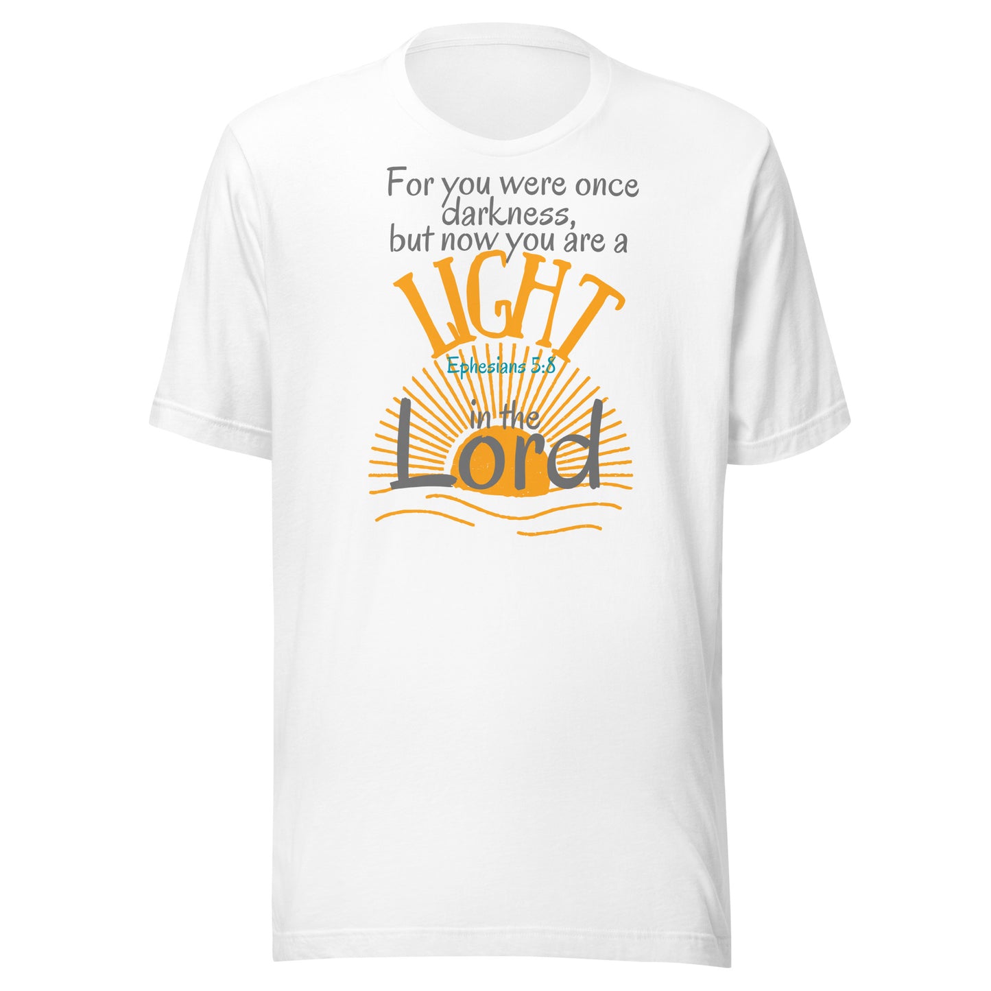 You Are a Light in the Lord, Ephesians 5:8, Unisex t-shirt