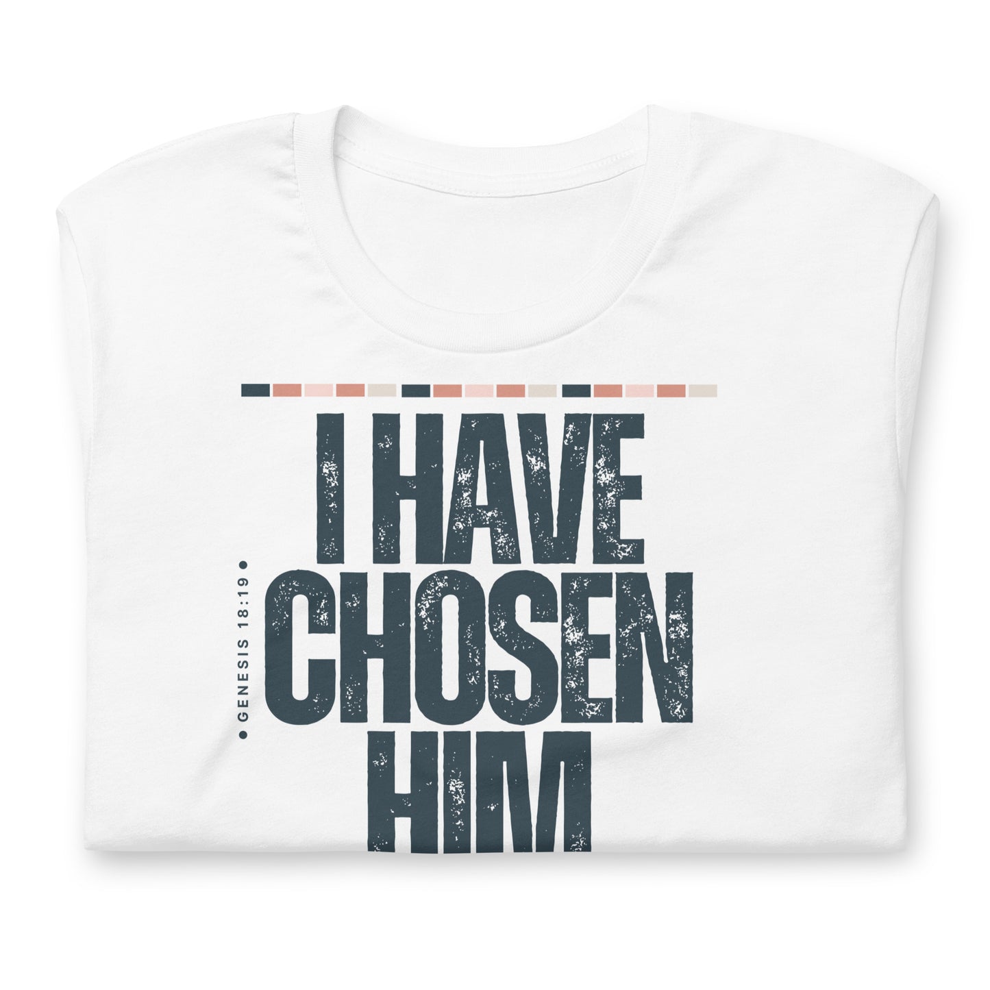 "I Have Chosen Him, Genesis 18:19, Unisex t-shirt