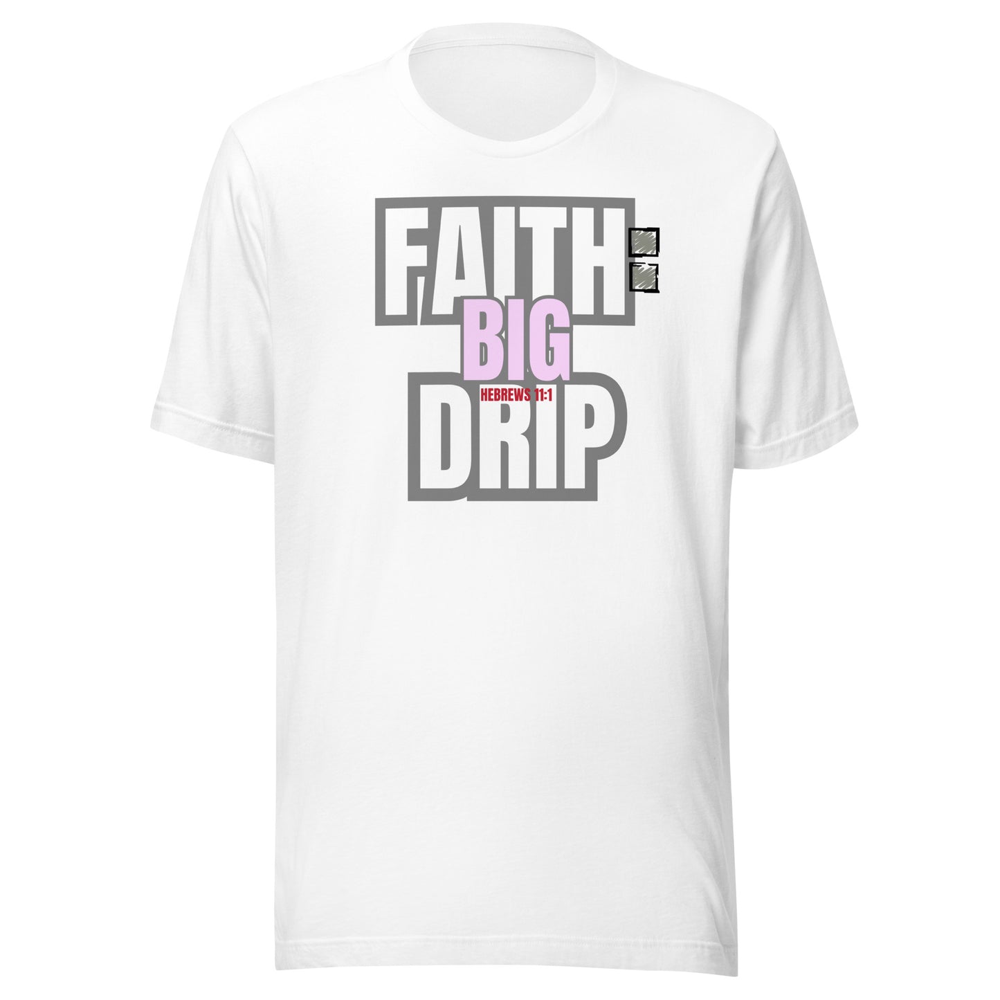 "Faith: Big Drip" Unisex T-Shirt, Hebrews 11:1