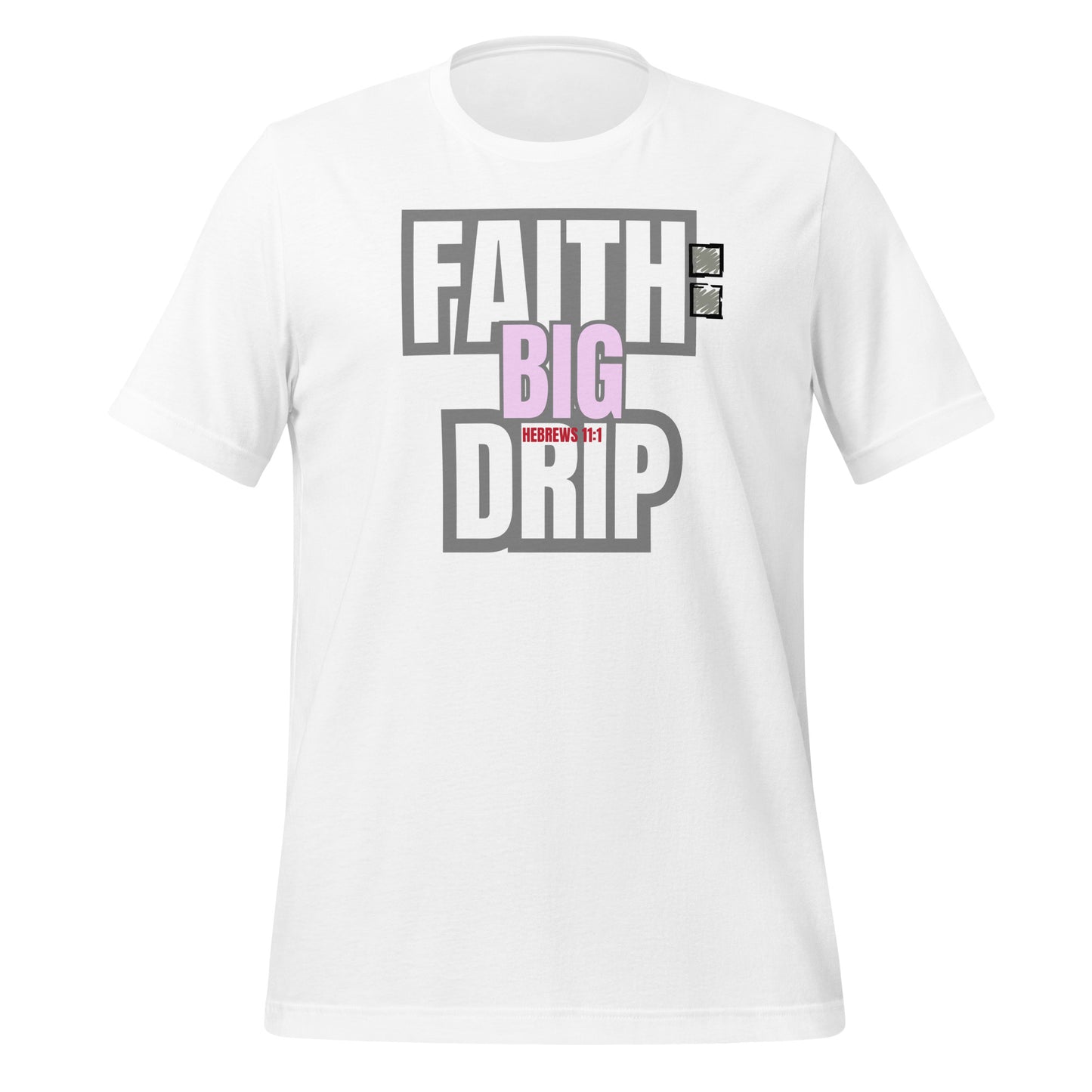 "Faith: Big Drip" Unisex T-Shirt, Hebrews 11:1