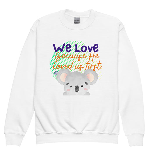 We Love Because He Loved Us First, 1 John 4:19, Youth crewneck sweatshirt